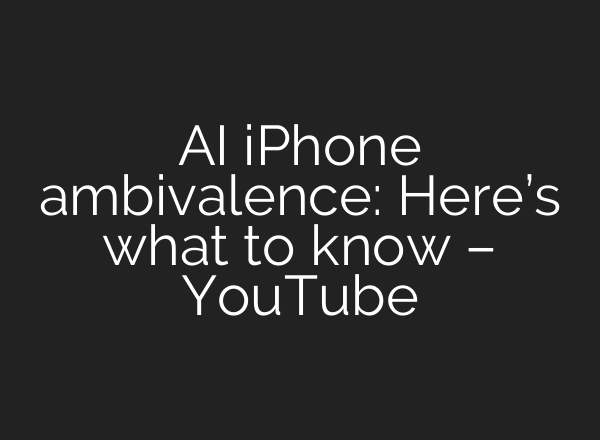 <b>AI</b> iPhone ambivalence: Here’s what to know – YouTube