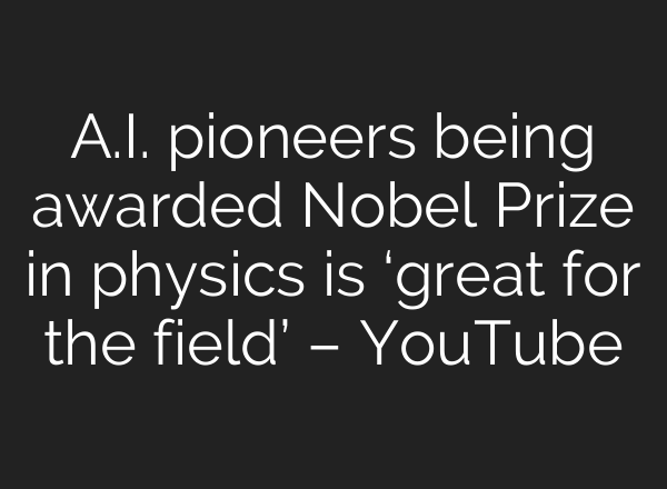 <b>A.I.</b> pioneers being awarded Nobel Prize in physics is ‘great for the field’ – YouTube