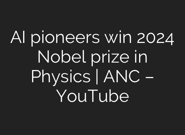 <b>AI</b> pioneers win 2024 Nobel prize in Physics | ANC – YouTube