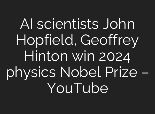 <b>AI</b> scientists John Hopfield, Geoffrey Hinton win 2024 physics Nobel Prize – YouTube