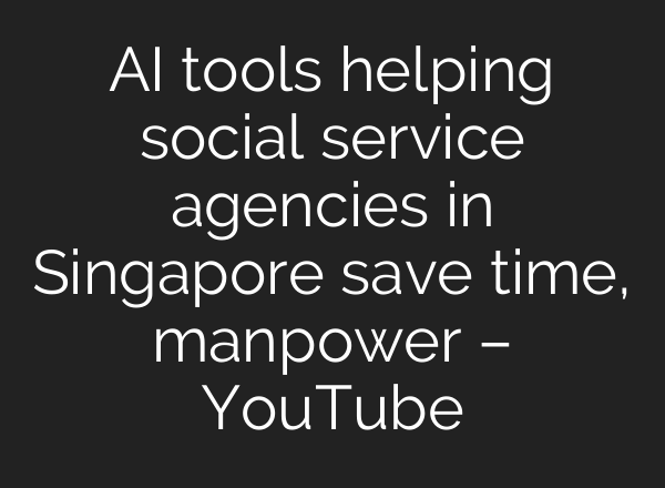 <b>AI</b> tools helping social service agencies in Singapore save time, manpower – YouTube