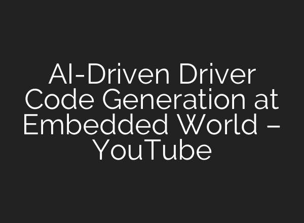 <b>AI</b>-Driven Driver Code Generation at Embedded World – YouTube