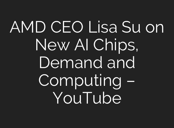 AMD CEO Lisa Su on New <b>AI</b> Chips, Demand and Computing – YouTube