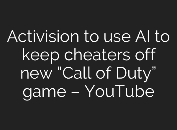 Activision to use <b>AI</b> to keep cheaters off new “Call of Duty” game – YouTube