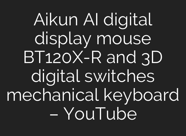 Aikun <b>AI</b> digital display mouse BT120X-R and 3D digital switches mechanical keyboard – YouTube
