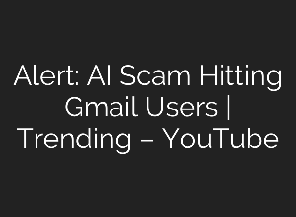 Alert: <b>AI</b> Scam Hitting Gmail Users | Trending – YouTube