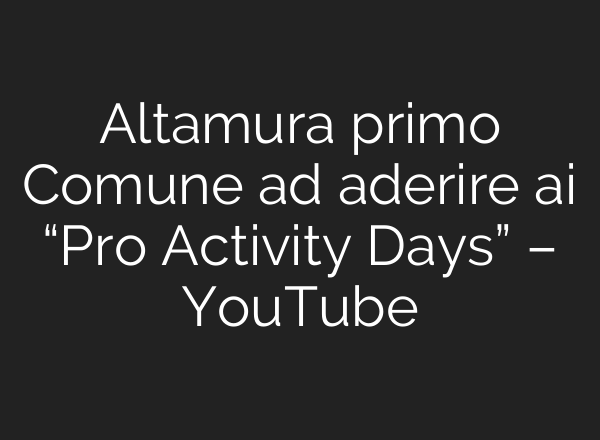 Altamura primo Comune ad aderire <b>ai</b> “Pro Activity Days” – YouTube