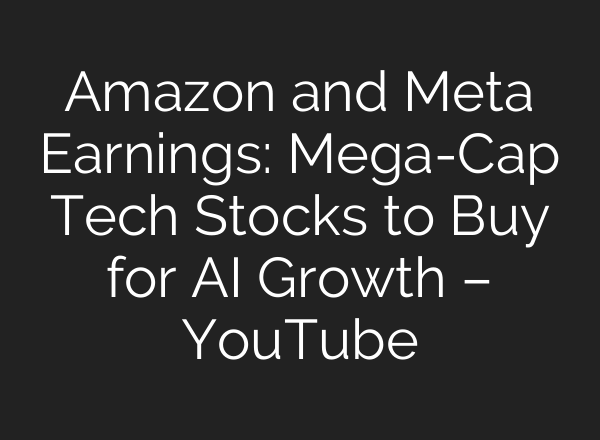 Amazon and Meta Earnings: Mega-Cap Tech Stocks to Buy for <b>AI</b> Growth – YouTube