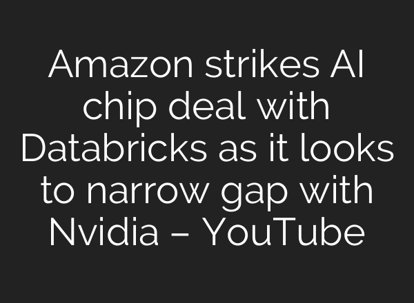 Amazon strikes <b>AI</b> chip deal with Databricks as it looks to narrow gap with Nvidia – YouTube