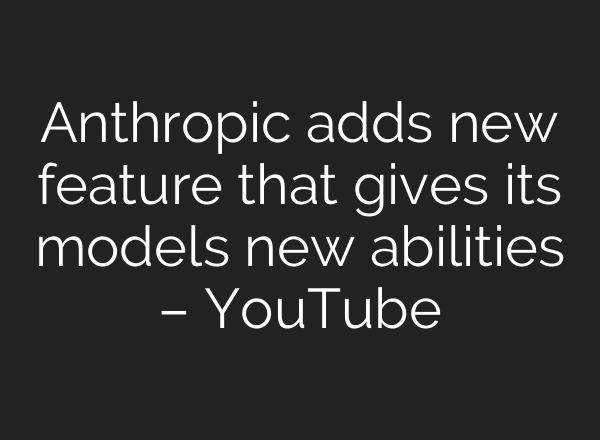 Anthropic adds new feature that gives its models new abilities – YouTube