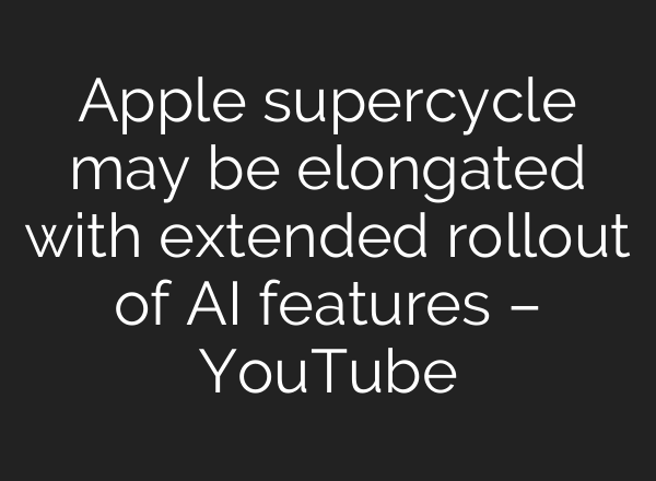Apple supercycle may be elongated with extended rollout of <b>AI</b> features – YouTube