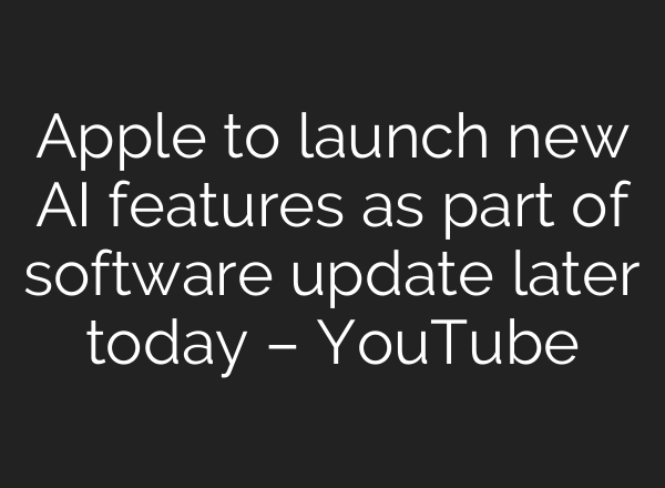 Apple to launch new <b>AI</b> features as part of software update later today – YouTube