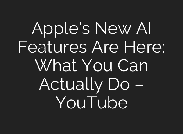 Apple’s New <b>AI</b> Features Are Here: What You Can Actually Do – YouTube
