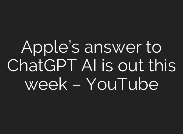 Apple’s answer to ChatGPT <b>AI</b> is out this week – YouTube