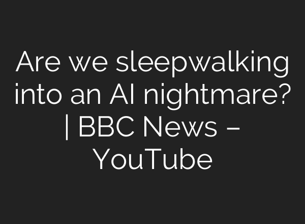 Are we sleepwalking into an <b>AI</b> nightmare? | BBC News – YouTube