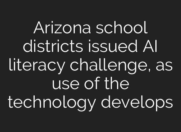 Arizona school districts issued <b>AI</b> literacy challenge, as use of the technology develops