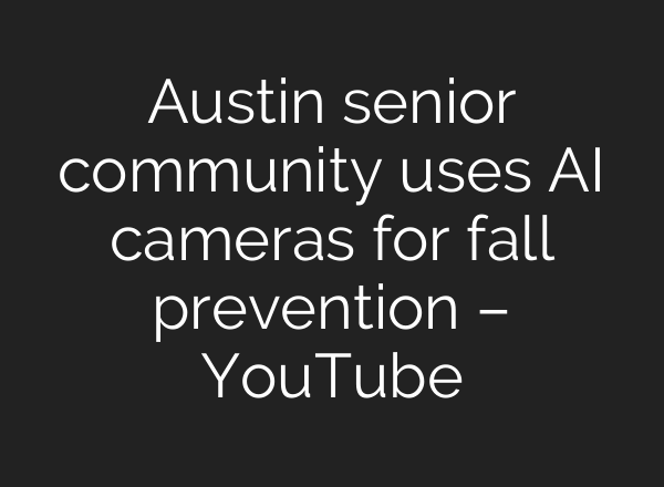 Austin senior community uses <b>AI</b> cameras for fall prevention – YouTube