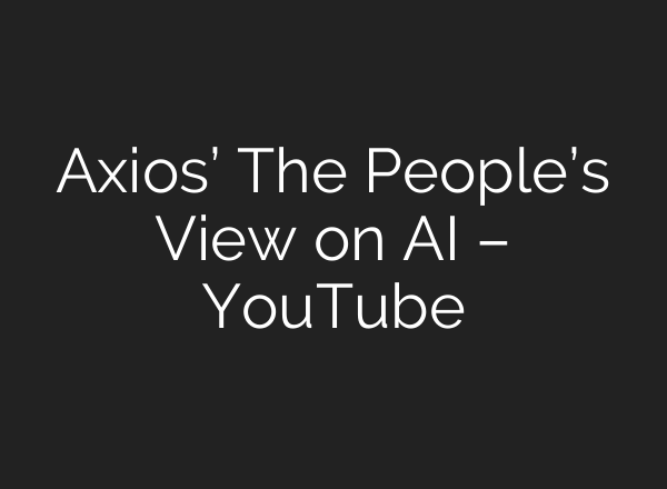 Axios’ The People’s View on <b>AI</b> – YouTube