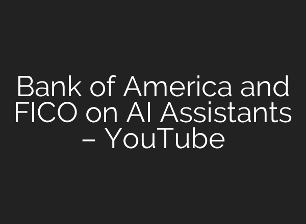 Bank of America and FICO on <b>AI</b> Assistants – YouTube