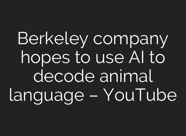 Berkeley company hopes to use <b>AI</b> to decode animal language – YouTube