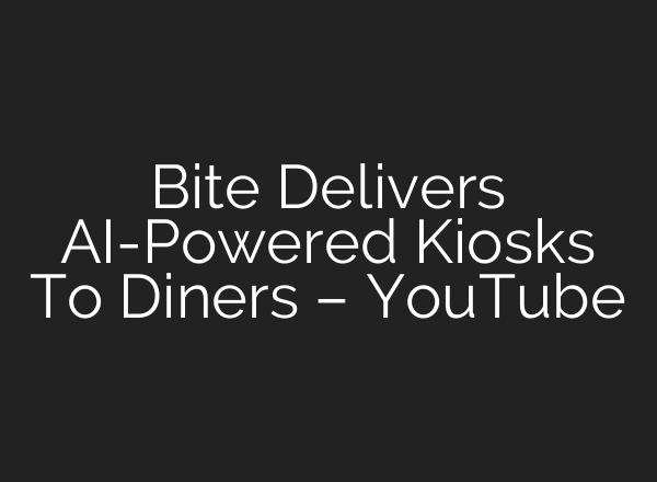 Bite Delivers <b>AI</b>-Powered Kiosks To Diners – YouTube