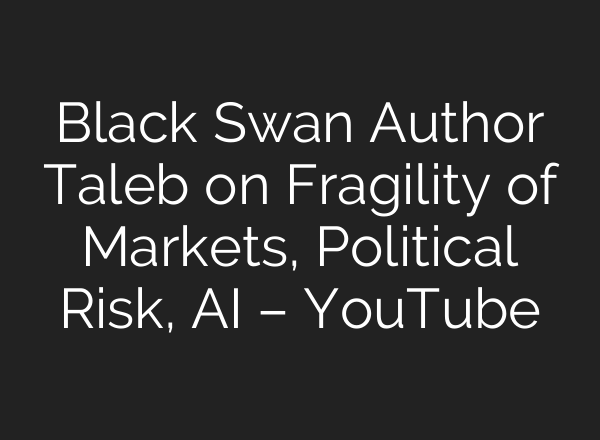 Black Swan Author Taleb on Fragility of Markets, Political Risk, <b>AI</b> – YouTube