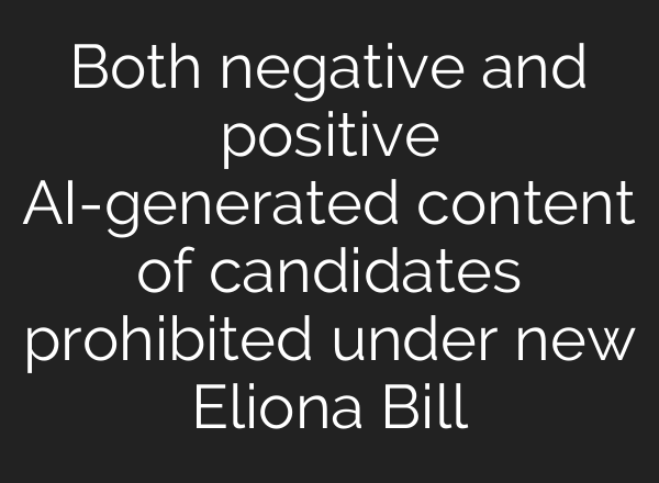 Both negative and positive <b>AI</b>-generated content of candidates prohibited under new Eliona Bill