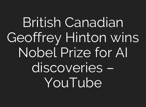British Canadian Geoffrey Hinton wins Nobel Prize for <b>AI</b> discoveries – YouTube