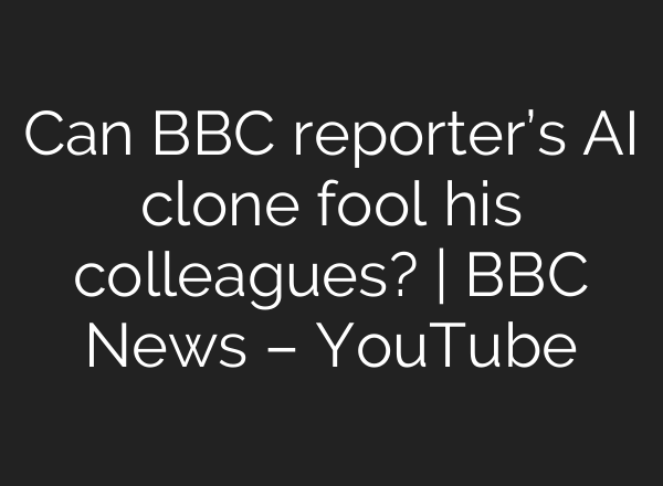 Can BBC reporter’s <b>AI</b> clone fool his colleagues? | BBC News – YouTube