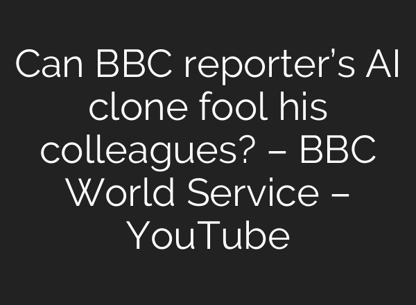 Can BBC reporter’s <b>AI</b> clone fool his colleagues? – BBC World Service – YouTube