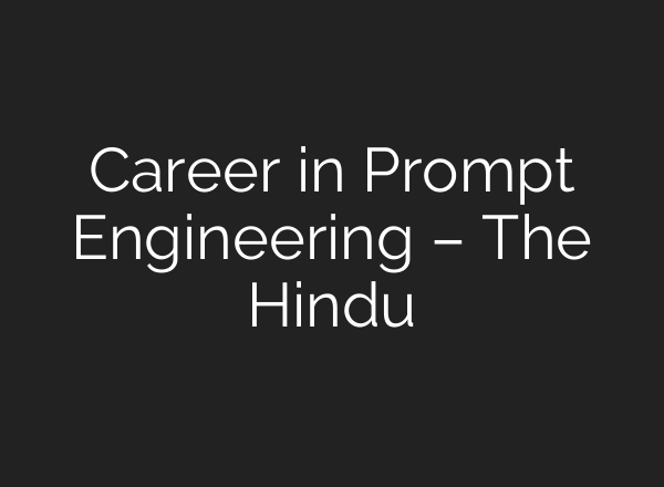 Career in Prompt Engineering – The Hindu
