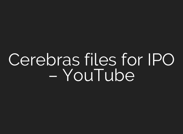 Cerebras files for IPO – YouTube