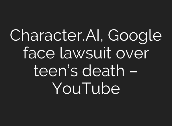 Character.<b>AI</b>, Google face lawsuit over teen’s death – YouTube