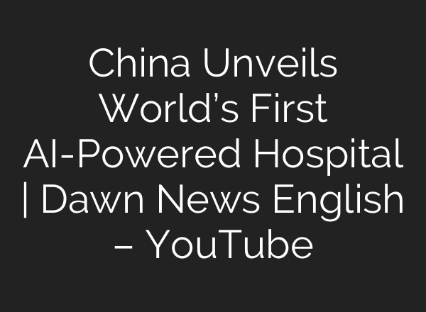 China Unveils World’s First <b>AI</b>-Powered Hospital | Dawn News English – YouTube