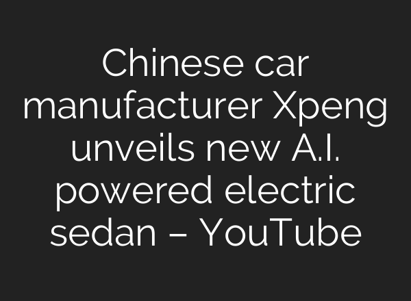 Chinese car manufacturer Xpeng unveils new <b>A.I.</b> powered electric sedan – YouTube