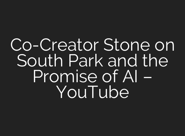 Co-Creator Stone on South Park and the Promise of <b>AI</b> – YouTube