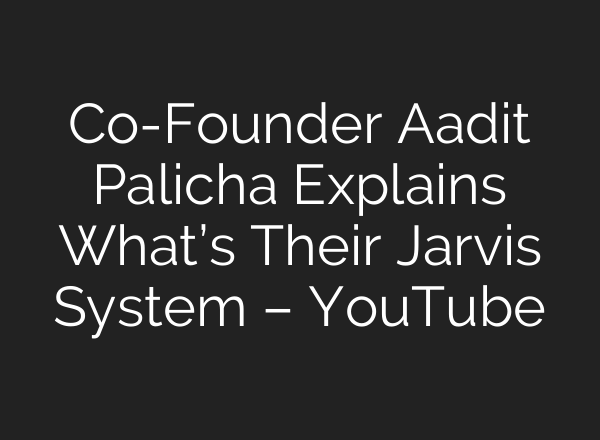 Co-Founder Aadit Palicha Explains What’s Their Jarvis System – YouTube