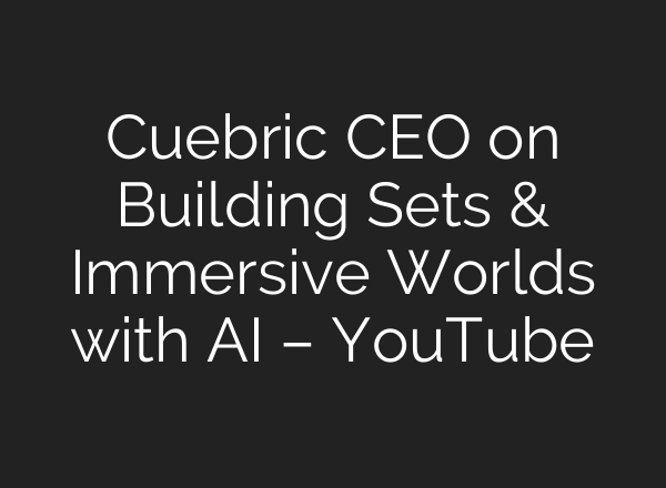 Cuebric CEO on Building Sets & Immersive Worlds with <b>AI</b> – YouTube