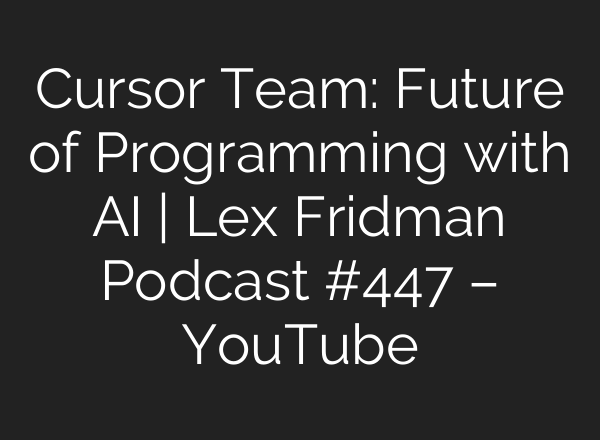 Cursor Team: Future of Programming with <b>AI</b> | Lex Fridman Podcast #447 – YouTube