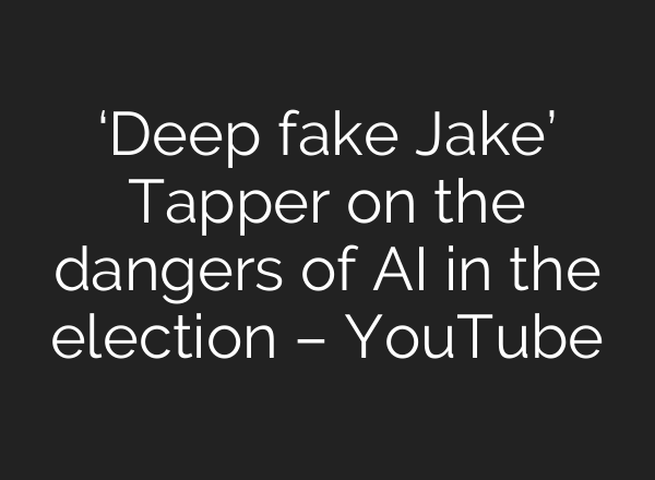 ‘Deep fake Jake’ Tapper on the dangers of <b>AI</b> in the election – YouTube