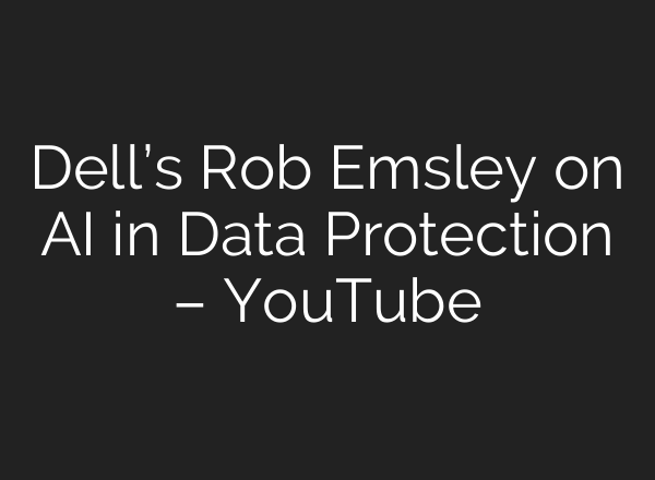 Dell’s Rob Emsley on <b>AI</b> in Data Protection – YouTube