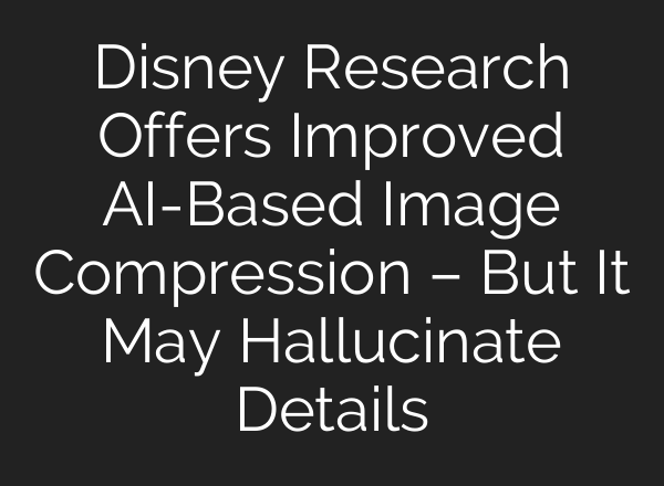 Disney Research Offers Improved AI-Based Image Compression – But It May Hallucinate Details