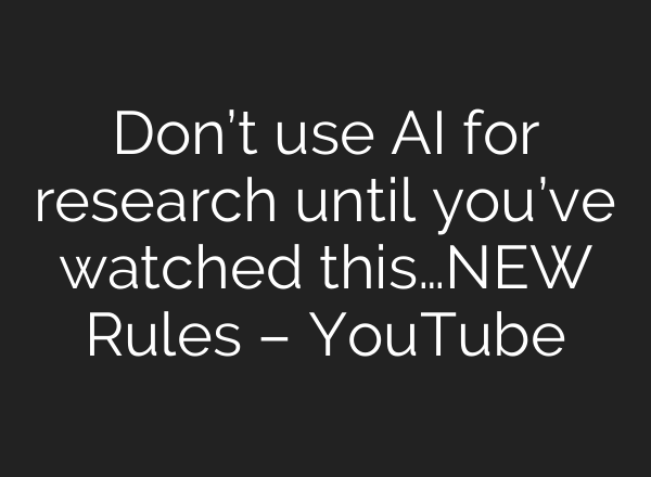 Don’t use <b>AI</b> for research until you’ve watched this…NEW Rules – YouTube