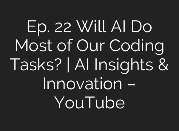 Ep. 22 Will <b>AI</b> Do Most of Our Coding Tasks? | <b>AI</b> Insights & Innovation – YouTube