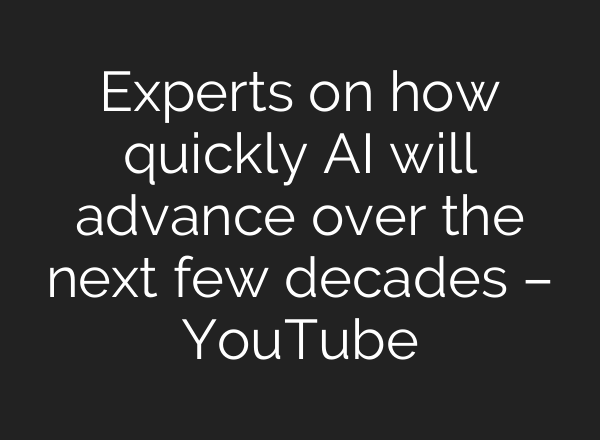 Experts on how quickly <b>AI</b> will advance over the next few decades – YouTube