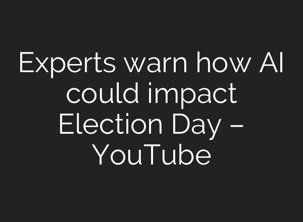 Experts warn how <b>AI</b> could impact Election Day – YouTube