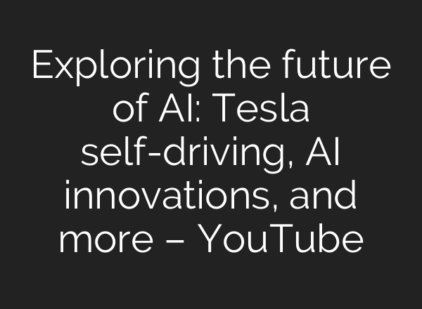 Exploring the future of <b>AI</b>: Tesla self-driving, <b>AI</b> innovations, and more – YouTube