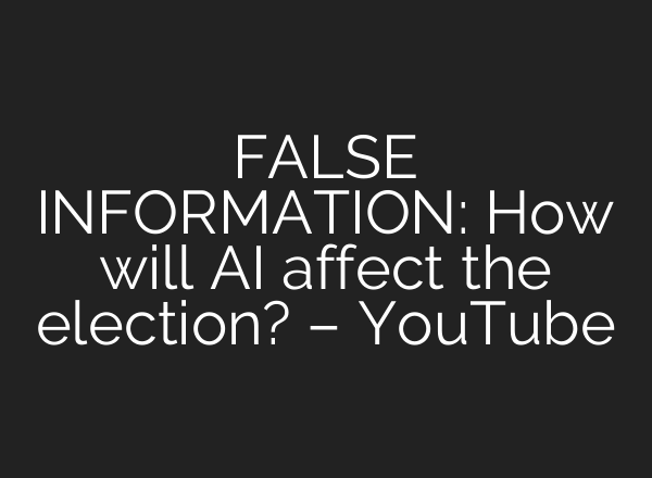 FALSE INFORMATION: How will <b>AI</b> affect the election? – YouTube