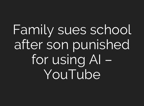 Family sues school after son punished for using <b>AI</b> – YouTube