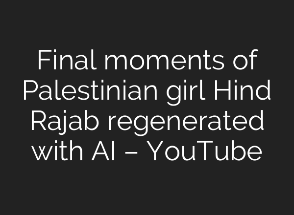 Final moments of Palestinian girl Hind Rajab regenerated with <b>AI</b> – YouTube